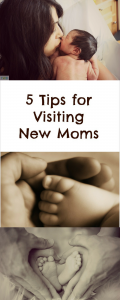 5 Tips for Visiting new moms 