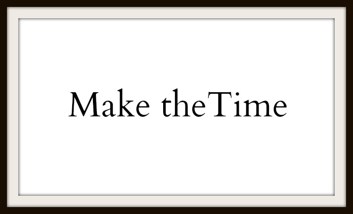 Make the Time