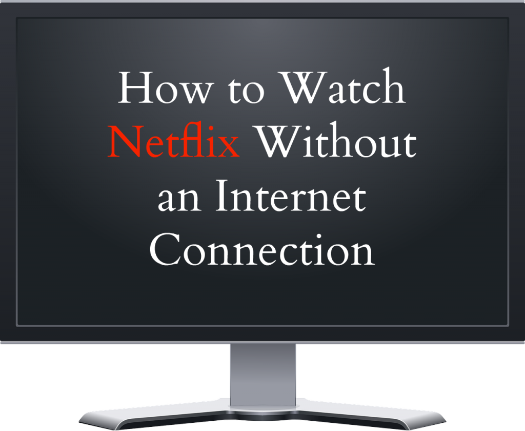 how-to-watch-netflix-without-internet